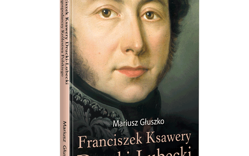 Franciszek Ksawery Drucki-Lubecki i cud gospodarczy Królestwa Polskiego