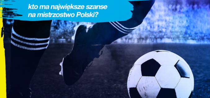 Legia, Lech, czy Raków – kto ma największe szanse na mistrzostwo Polski?