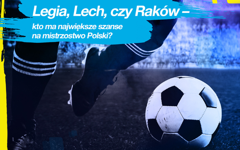 Legia, Lech, czy Raków – kto ma największe szanse na mistrzostwo Polski?