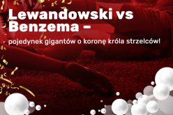 Lewandowski vs Benzema – pojedynek gigantów o koronę króla strzelców!