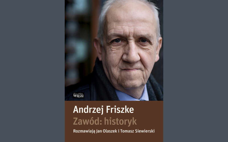 Friszke – historyk i obywatel