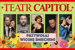 Przywitaj wiosnę śmiechem w warszawskim Teatrze Capitol!