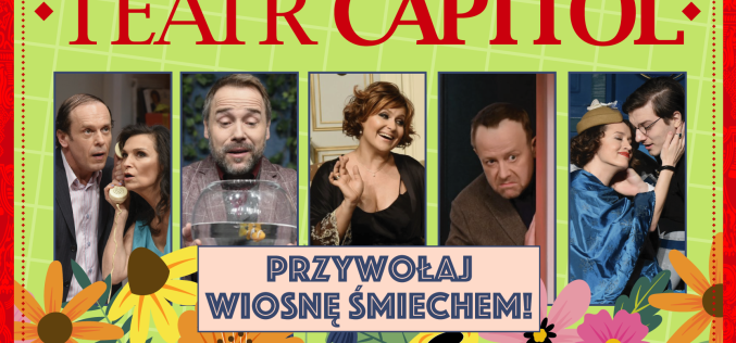 Przywitaj wiosnę śmiechem w warszawskim Teatrze Capitol!