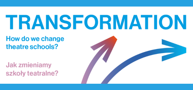 Konferencja „Transformacja. Jak zmieniamy szkoły teatralne?”