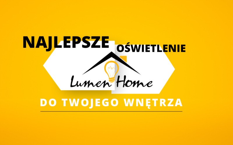 Nowoczesne i wydajne oświetlenie – sprawdź w ofercie sklepu Lumen Home!